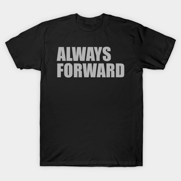 Always Forward Workout Motivation - Gym Workout Fitness T-Shirt by fromherotozero